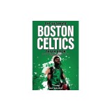 The Ultimate Boston Celtics Trivia Book: A Collection of Amazing Trivia Quizzes and Fun Facts for Die-Hard Celtics Fans!