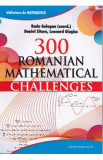 300 Romanian mathematical challenges - Radu Gologan