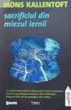 Sacrificiul din miezul iernii - 2011 - Mons Kallentoft ($B67)