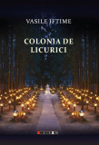 Colonia de licurici - Paperback brosat - Vasile Iftime - Eikon, 2020