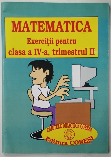 MATEMATICA , EXERCITII PENTRU CLASA A - IV -A , TRIMESTRUL II de EUGENIA SINCAN ...VICTORIA PADUREANU , 1995