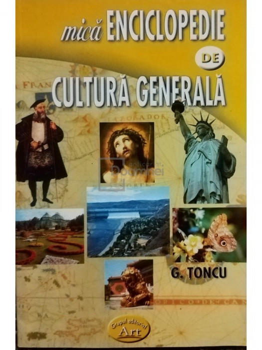 G. Toncu - Mica enciclopedie de cultura generala (editia 2005)