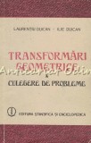 Transformari Geometrice. Culegere De Probleme - Laurentiu Duican