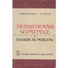 Transformari Geometrice. Culegere De Probleme - Laurentiu Duican