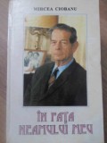 IN FATA NEAMULUI MEU. CONVORBIRI CU MIHAI I AL ROMANIEI-MIRCEA CIOBANU-263904