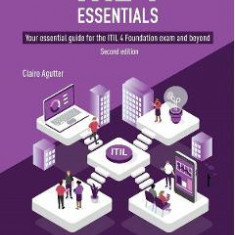 ITIL 4 Essentials: Your essential guide for the ITIL 4 Foundation exam and beyond
