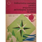 Claudiu Giurcaneanu - Indrumator metodic pentru organizarea activitatilor turistice cu elevi (Editia: 1983)