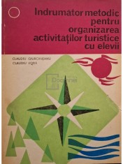 Claudiu Giurcaneanu - Indrumator metodic pentru organizarea activitatilor turistice cu elevi (Editia: 1983) foto
