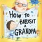How to Babysit a Grandpa
