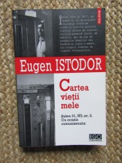 Eugen Istodor - Cartea Vietii Mele, Memorii, Polirom 2008, Biografii, Limba Romana