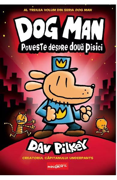 Dog Man 3. Poveste Despre Doua Pisici, Dav Pilkey - Editura Art