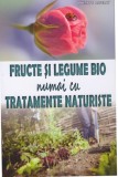 Fructe si legume bio numai cu tratamente naturiste - Philippe Asseray, Editura MAST