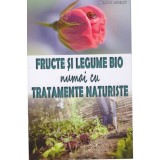 Fructe si legume bio numai cu tratamente naturiste - Philippe Asseray, Editura MAST