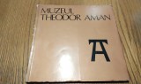 MUZEUL THEODOR AMAN - 1831-1891 - Theodor Simionescu - 1971, Alta editura