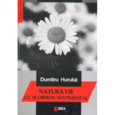 Natura vie cu scorpion sentimental - Dumitru Huruba