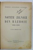 NOTITE ZILNICE DIN RAZBOIU ( 1916 -1918 ) de MARESAL ALEXANDRU AVERESCU , 62 ILUSTRATII IN TEXT , 1935 , PREZINTA SUBLINIERI SI INSEMNARI *