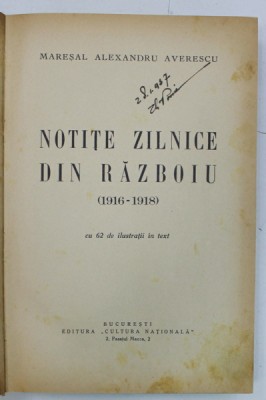 NOTITE ZILNICE DIN RAZBOIU ( 1916 -1918 ) de MARESAL ALEXANDRU AVERESCU , 62 ILUSTRATII IN TEXT , 1935 , PREZINTA SUBLINIERI SI INSEMNARI * foto