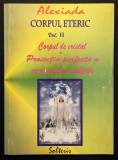 rara CORPUL ETERIC II. CORPUL de CRISTAL. PROIECTIA PERFECTA a CORPURILOR SUBTILE &ndash; Alexiada 112 pag. 2003 Editura Solteris Stare ca noua