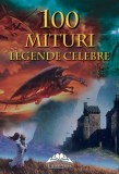100 mituri si legende celebre - Editura Ideea Europeană