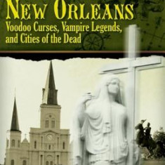 Spirits of New Orleans: Voodoo Curses, Vampire Legends and Cities of the Dead