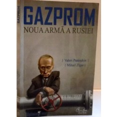 GAZPROM , NOUA ARMA A RUSIEI de VALERI PANIUSKIN si MIHAIL ZIGAR , 2008