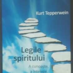 LEGILE SPIRITULUI. A CUNOASTE, A INTELEGE, A INVATA - KURT TEPPERWEIN, 2010