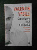 VALENTIN VASILE - CONFESIUNEA UNUI NUTRITIONIST