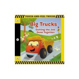 Big Trucks: A Touch-And-Feel Book: Getting the Job Done Together