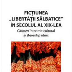 Fictiunea libertatii salbatice in secolul al XIX-lea - Ciprian Tudor