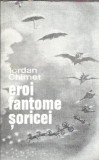 Eroi, fantome, soricei - Iordan Chimet