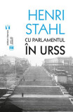 Cu Parlamentul &icirc;n URSS - Paperback brosat - Henriette Yvonne Stahl - Vremea, 2021