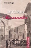 Istoria Bucurestilor - Nicolae Iorga