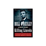 Killing Lincoln: The Shocking Assassination That Changed America Forever
