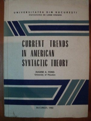 CURRENT TRENDS IN AMERICAN SYNTACTIC THEORY de EUGENE A. FONG , Bucuresti 1982 foto