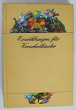 ERZAHLUNGEN FUR VORSCHULKINDER (POVESTIRI PENTRU PRESCOLARI ), von ANNEMARIE LESSER , 1979 , TEXT IN LIMBA GERMANA