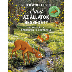 Érted az állatok beszédét? - Kalandozások az erdőben és a ház körül - Peter Wohlleben