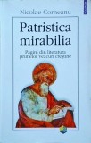 Nicolae Corneanu - Patristica Mirabilia. Pagini din literatura primelor veacuri