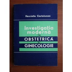 Henriette Ciortoloman - Investigatia moderna in obstetrica si ginecologie