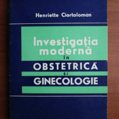 Henriette Ciortoloman - Investigatia moderna in obstetrica si ginecologie