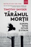 Taramul mortii. Europa intre Hitler si Stalin - Timothy Snyder