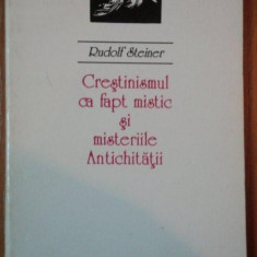 CRESTINISMUL CA FAPT MISTIC SI MISTERIILE ANTICHITATII de RUDOLF STEINER