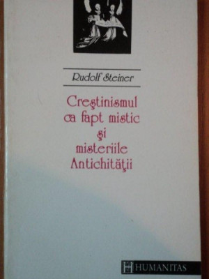 CRESTINISMUL CA FAPT MISTIC SI MISTERIILE ANTICHITATII de RUDOLF STEINER foto