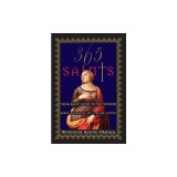 365 Saints: Your Daily Guide to the Wisdom and Wonder of Their Lives
