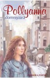 Pollyanna domnisoara - Eleanor H. Porter - Roman Beletristica - Volum 2 Seria Pollyanna