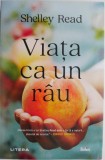 Cumpara ieftin Viata ca un rau - Shelley Read - Roman, Beletristica