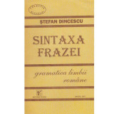 Stefan Dincescu - Sintaxa frazei - gramatica limbii romane - 133874