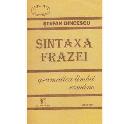 Stefan Dincescu - Sintaxa frazei - gramatica limbii romane - 133874 foto