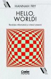 Cumpara ieftin Hello, world! Revolutia informatica si viitorul omenirii/Hannah Fry
