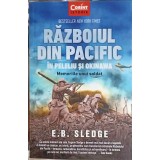 RAZBOIUL DIN PACIFIC IN PELELIU SI OKINAWA. MEMORIILE UNUI SOLDAT-E.B. SLEDGE-249528