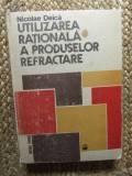 Utilizarea Rationala a Produselor Refractare - Nicolae Deica CU DEDICATIE SI AUTOGRAF